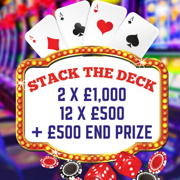 STACK THE DECK - 2X £1,000 & 12X £500 CASH INSTANTS + £500 END PRIZE!