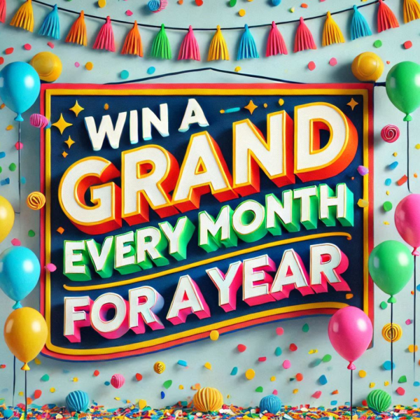 WIN £1K A MONTH FOR A YEAR OR £10K! + 12 X £1K INSTANT WINS! 49P TO PLAY!