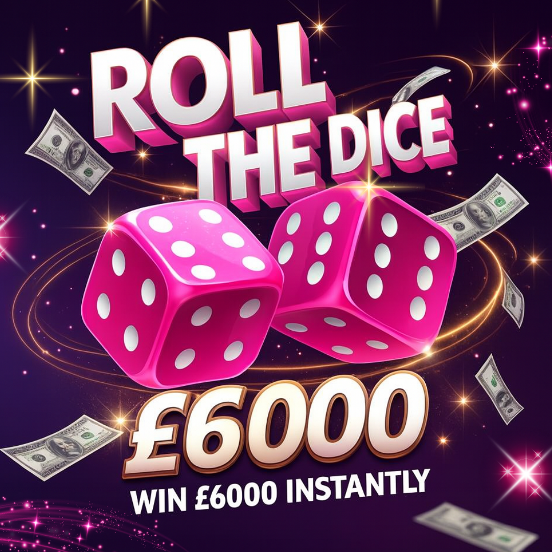 ROLL THE DICE - ROLL A 6 TO WIN £6K INSTANTLY! £50K POT + £500 END PRIZE!