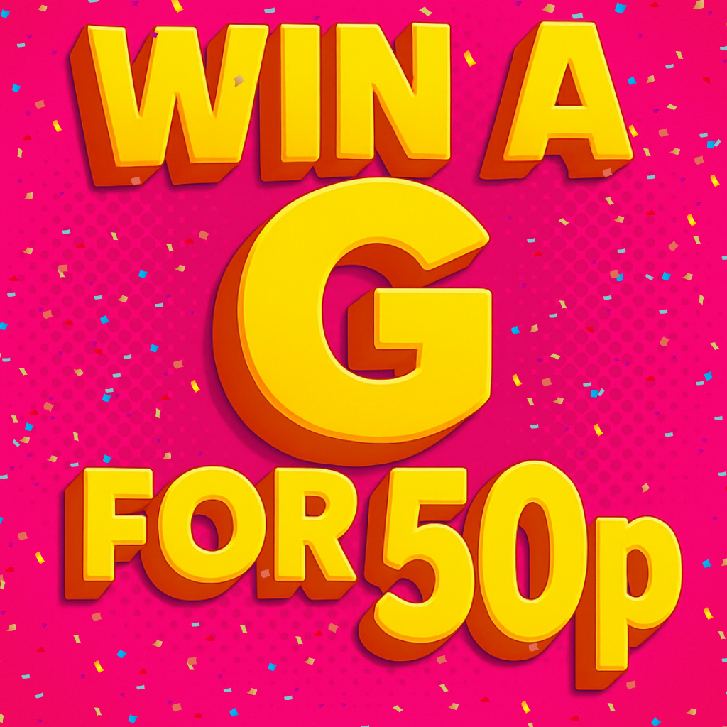 WIN A G FOR 50P! 20 G'S TO FIND! 1 IN 10 TICKETS WIN!