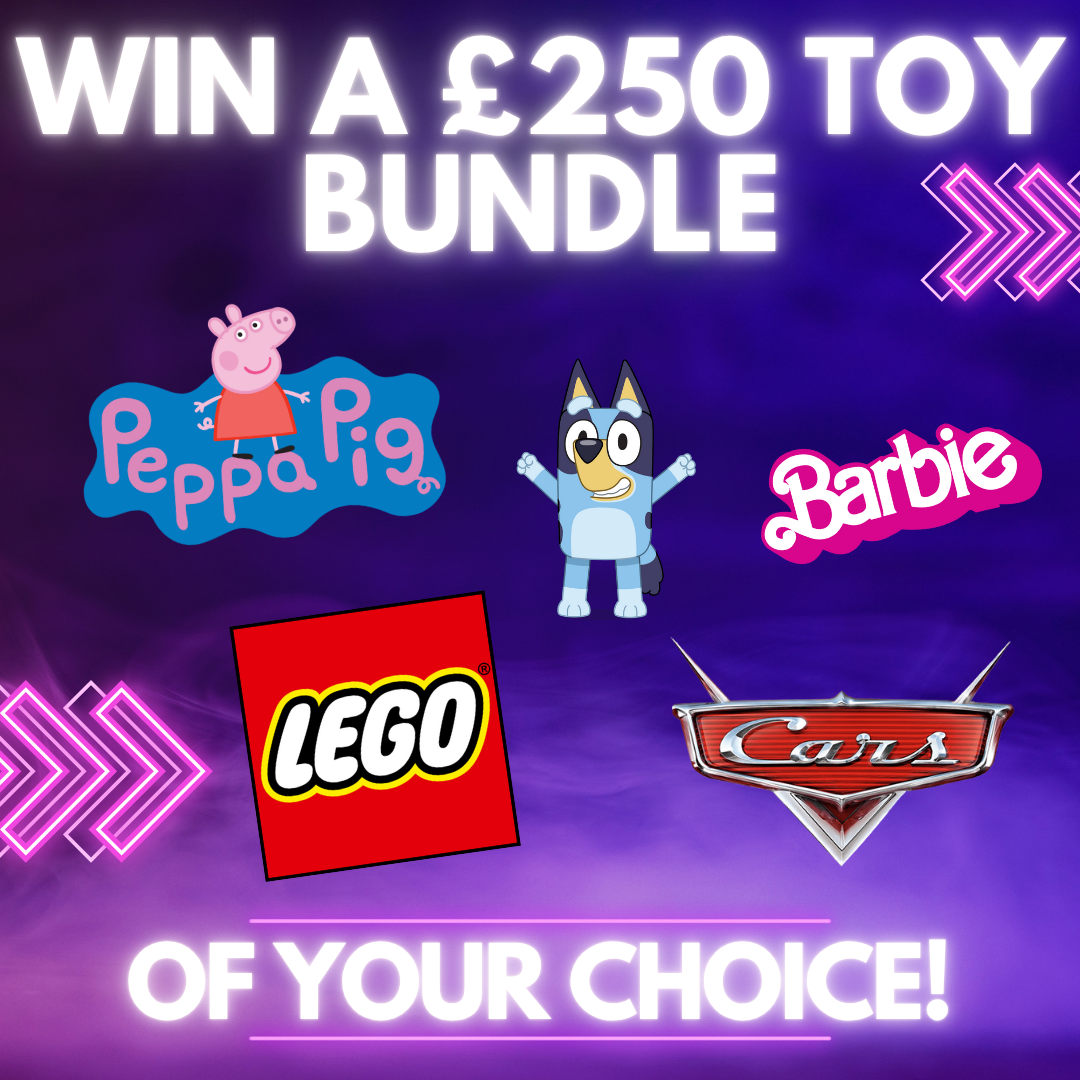 WIN A £250 TOY BUNDLE OF YOUR CHOICE OR £200!