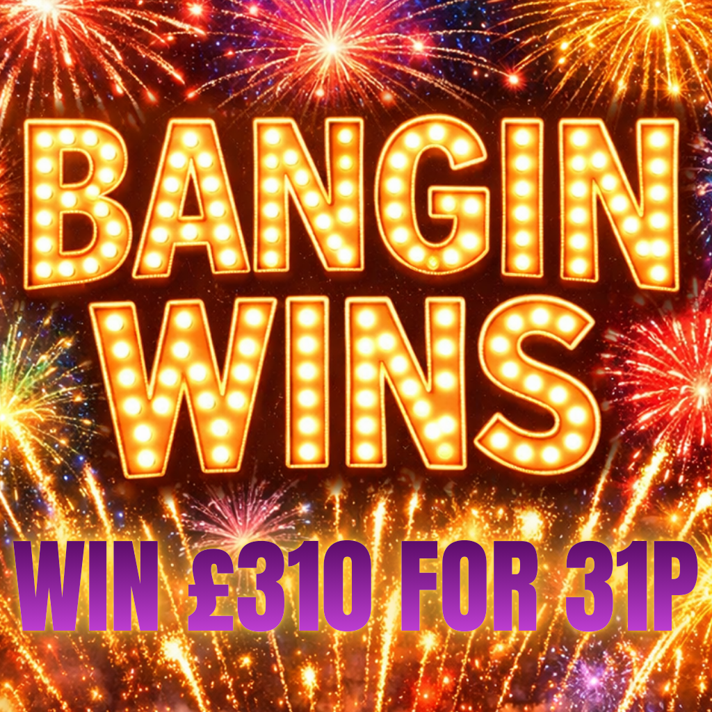 BANGIN' WINS! WIN £310 CASH FOR JUST 31P INSTANTLY!