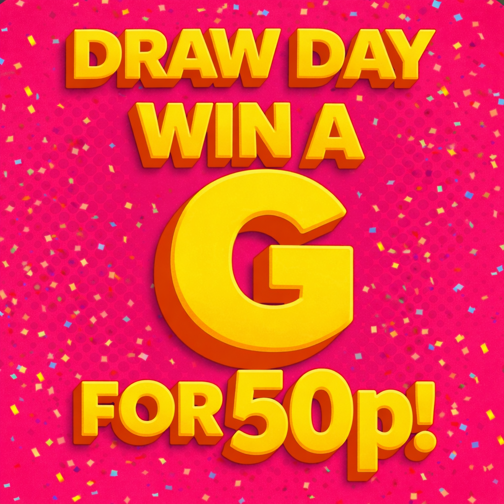 DRAW DAY WIN A G FOR 50P! + END PRIZE OF 100 ENTRIES INTO G A MONTH!