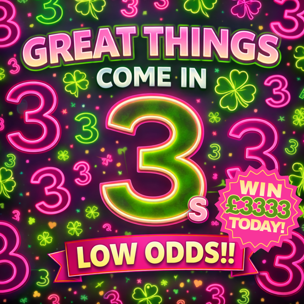(LOW ODDS)! GREAT THINGS COME IN 3'S! WIN £3,333 INSTANTLY - £50K POT