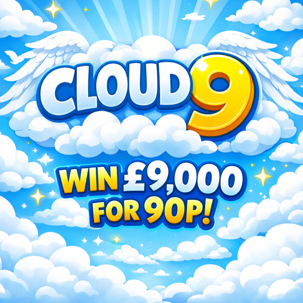 CLOUD 9 - WIN £9,000 INSTANTLY FOR JUST 90P!