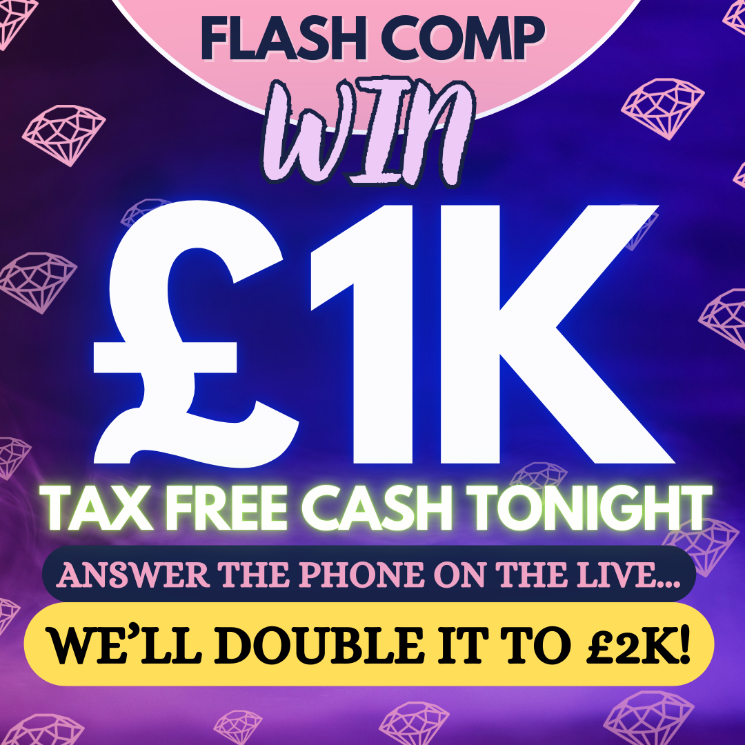 FLASH £1K FOR 50P - DOUBLED TO £2K IF YOU ANSWER ON THE LIVE!