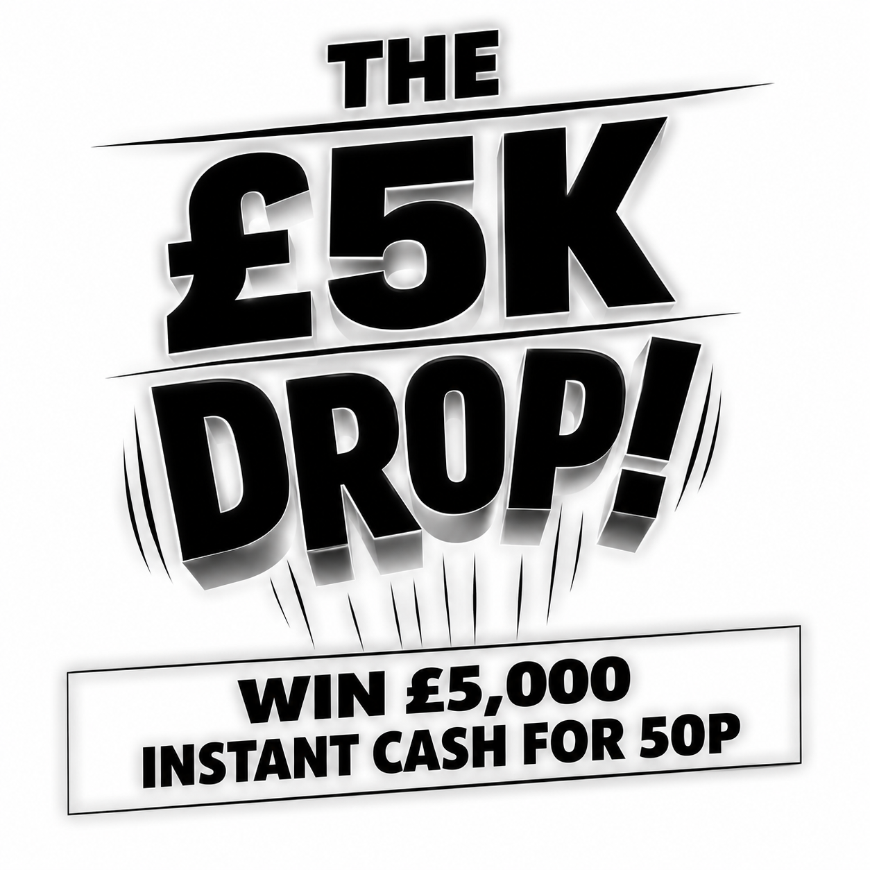 THE £5K DROP! 8 X £5K INSTANTS TO WIN FOR 50P!
